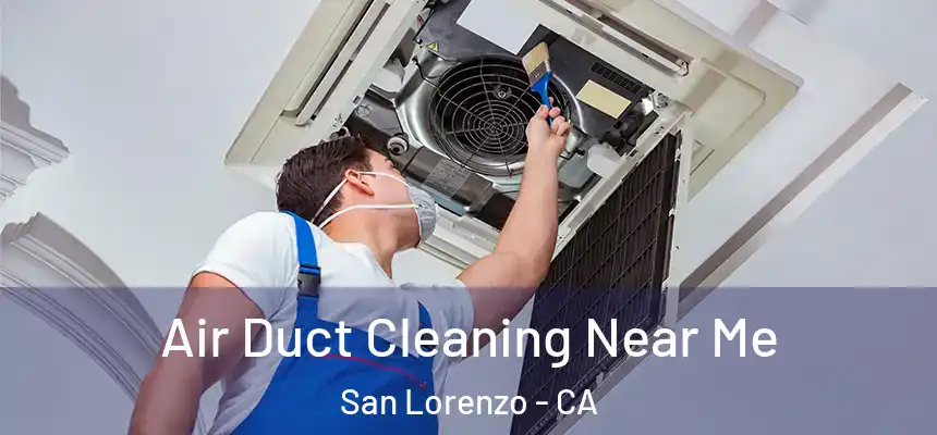 Air Duct Cleaning Near Me San Lorenzo - CA