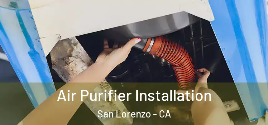  Air Purifier Installation San Lorenzo - CA