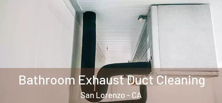  Bathroom Exhaust Duct Cleaning San Lorenzo - CA