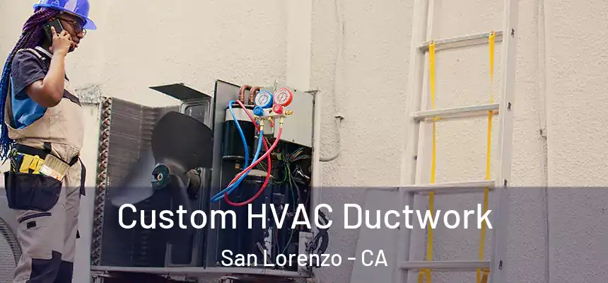  Custom HVAC Ductwork San Lorenzo - CA