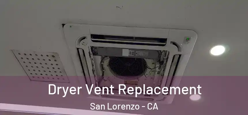  Dryer Vent Replacement San Lorenzo - CA
