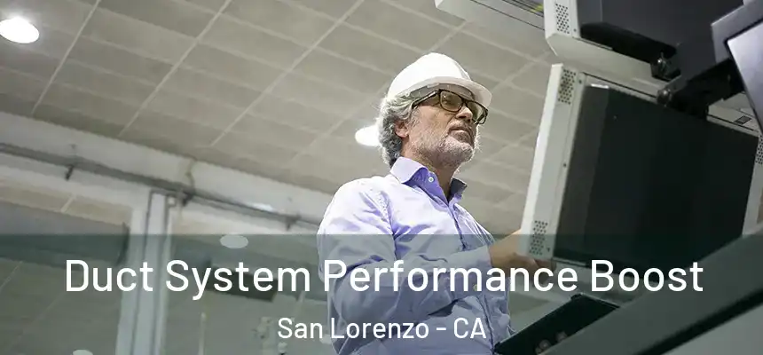  Duct System Performance Boost San Lorenzo - CA
