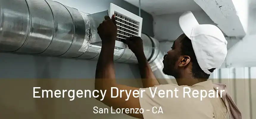  Emergency Dryer Vent Repair San Lorenzo - CA