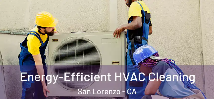  Energy-Efficient HVAC Cleaning San Lorenzo - CA