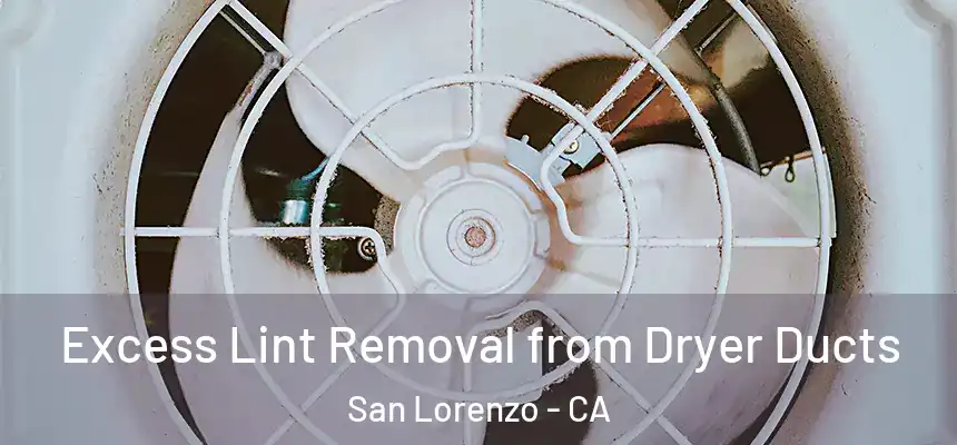 Excess Lint Removal from Dryer Ducts San Lorenzo - CA