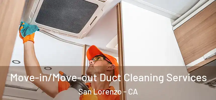 Move-in/Move-out Duct Cleaning Services San Lorenzo - CA