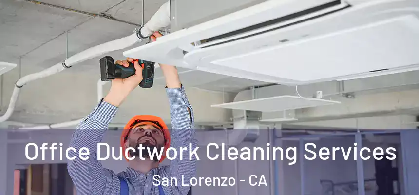  Office Ductwork Cleaning Services San Lorenzo - CA
