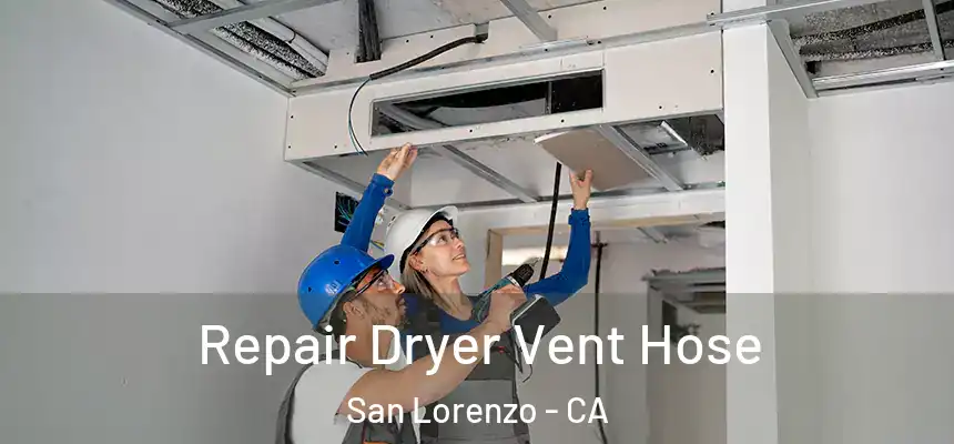 Repair Dryer Vent Hose San Lorenzo - CA