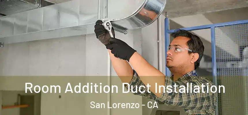  Room Addition Duct Installation San Lorenzo - CA