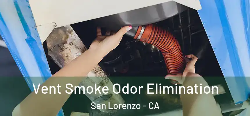  Vent Smoke Odor Elimination San Lorenzo - CA