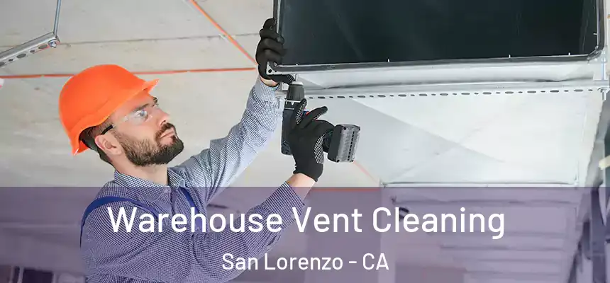 Warehouse Vent Cleaning San Lorenzo - CA